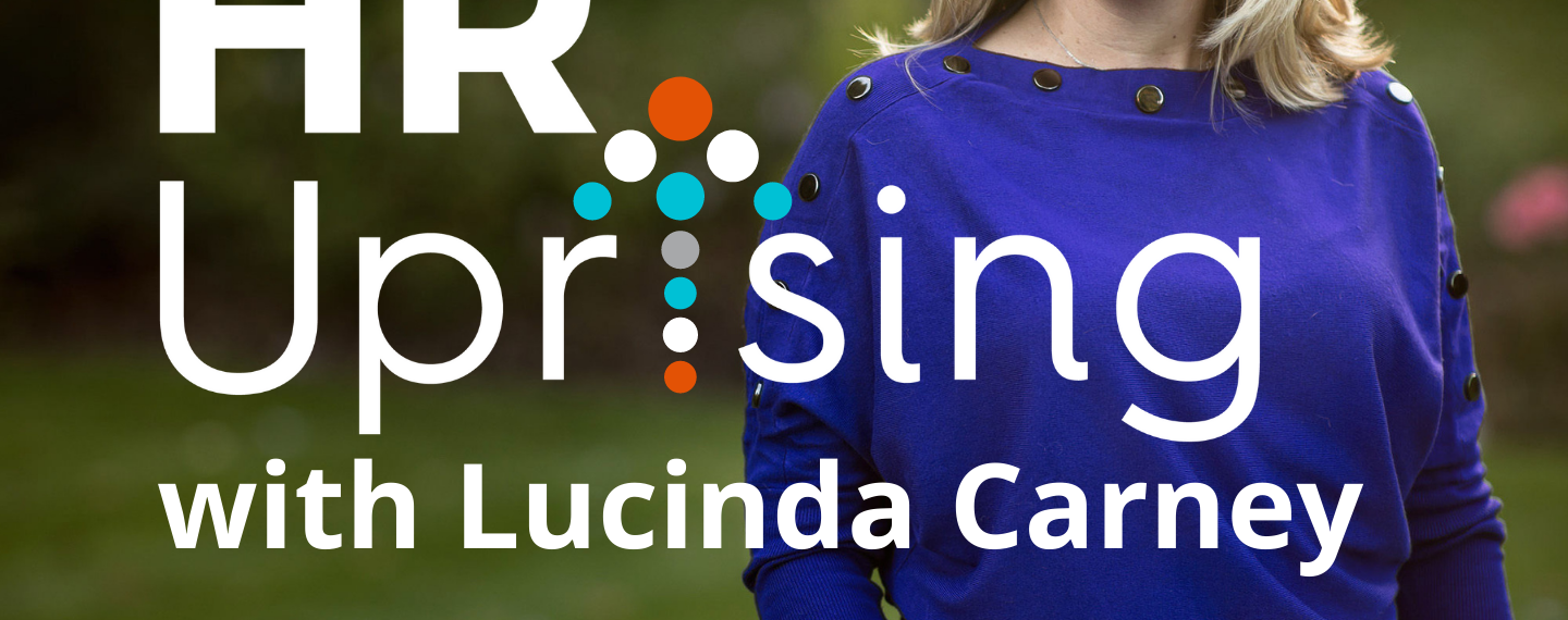 The HR Uprising Podcast Hosted by Lucinda Carney