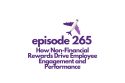 Episode 265 How Non-Financial Rewards Drive Employee Engagement and Performance